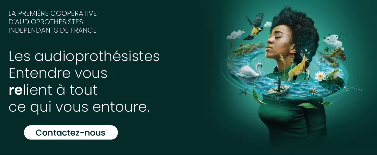 Les audioprothésistes Entendre vous relient à tout ce qui vous entoure.